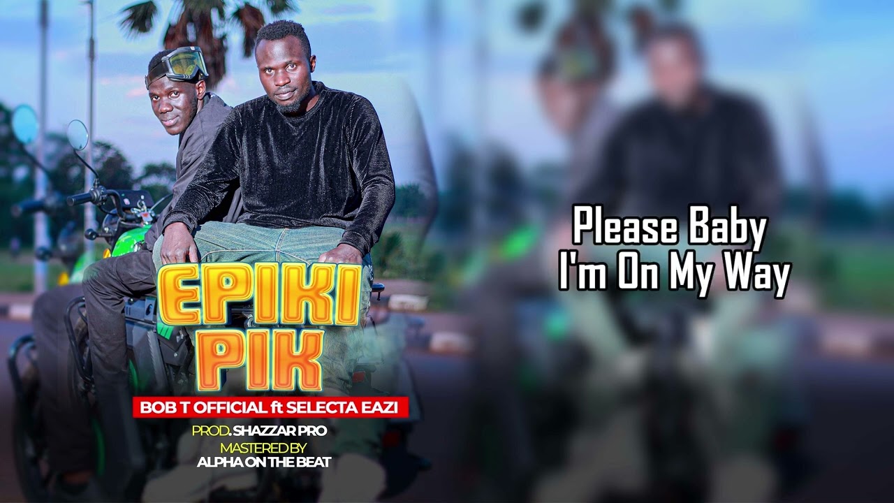 Epik Piki - BOB.T OFFICIAL ft SELECTOR EAZI 