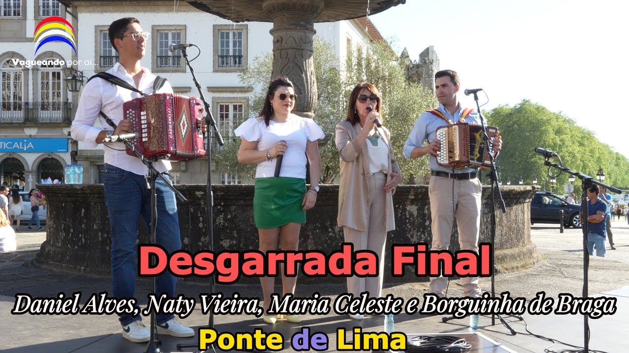 Desgarrada Final - Daniel Alves, Naty Vieira, Maria Celeste e Borguinha de Braga - Ponte de Lima