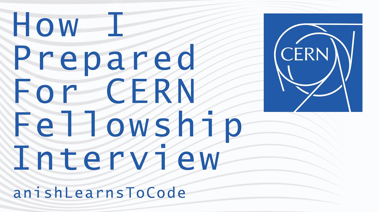 How I Prepared For The CERN Fellowship Interview