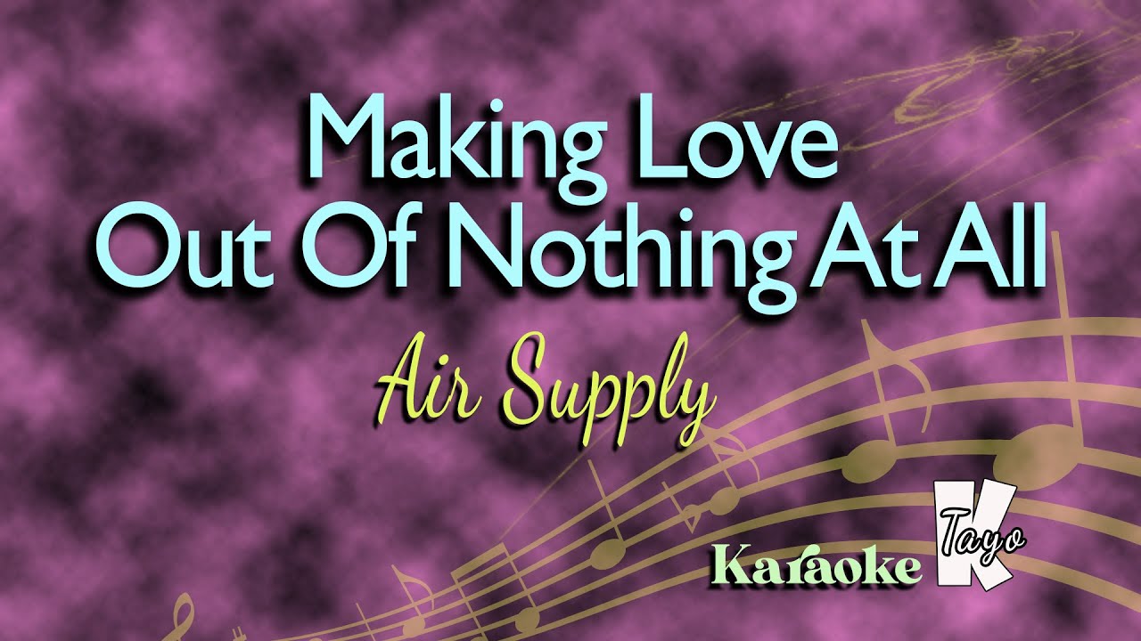 Making Love Out Of Nothing At All By Air Supply (Karaoke)