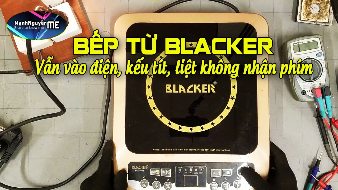 Sửa bếp từ Blacker vẫn kêu tít, liệt không nhận phím nào, đèn nguồn không sáng