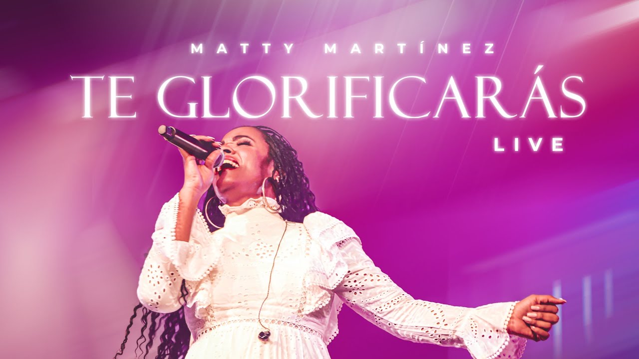 TE GLORIFICAR&Aacute;S LIVE #teglorificaraslive | Matty Mart&iacute;nez| Video Oficial
