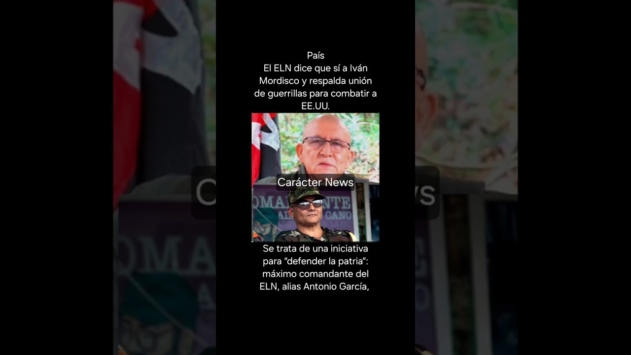 País: El ELN dice que sí a Iván Mordisco y respalda unión de guerrillas para combatir a EE.UU.