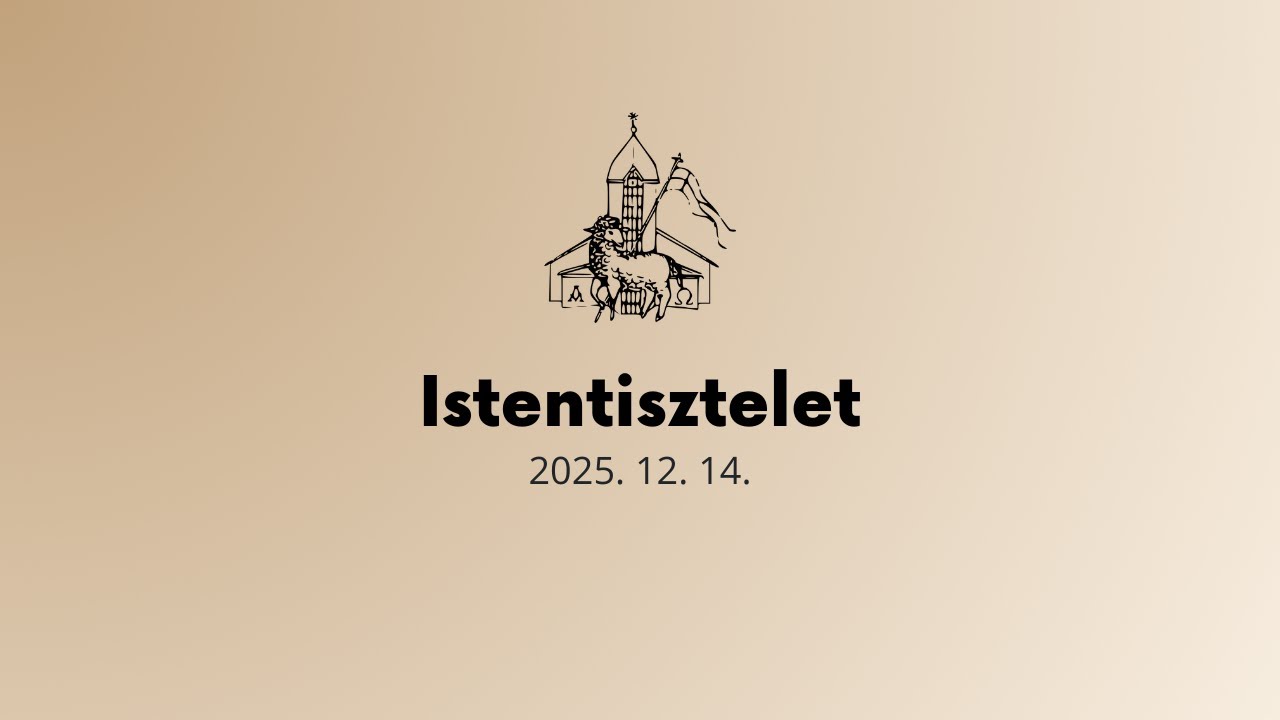 Istentisztelet - 2025. 12. 14.