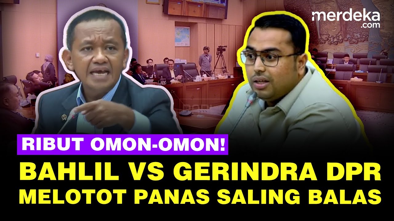 Panas Bahlil Vs Gerindra DPR Saling Balas Sindiran Ribut 'Omon-Omon' sampai Melotot