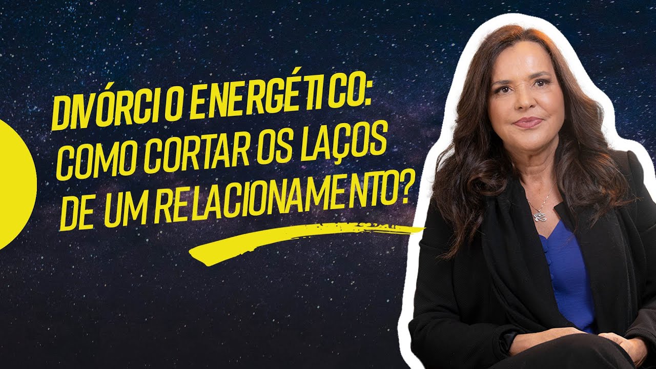 DIVÓRCIO ENERGÉTICO: como cortar os laços de um relacionamento?