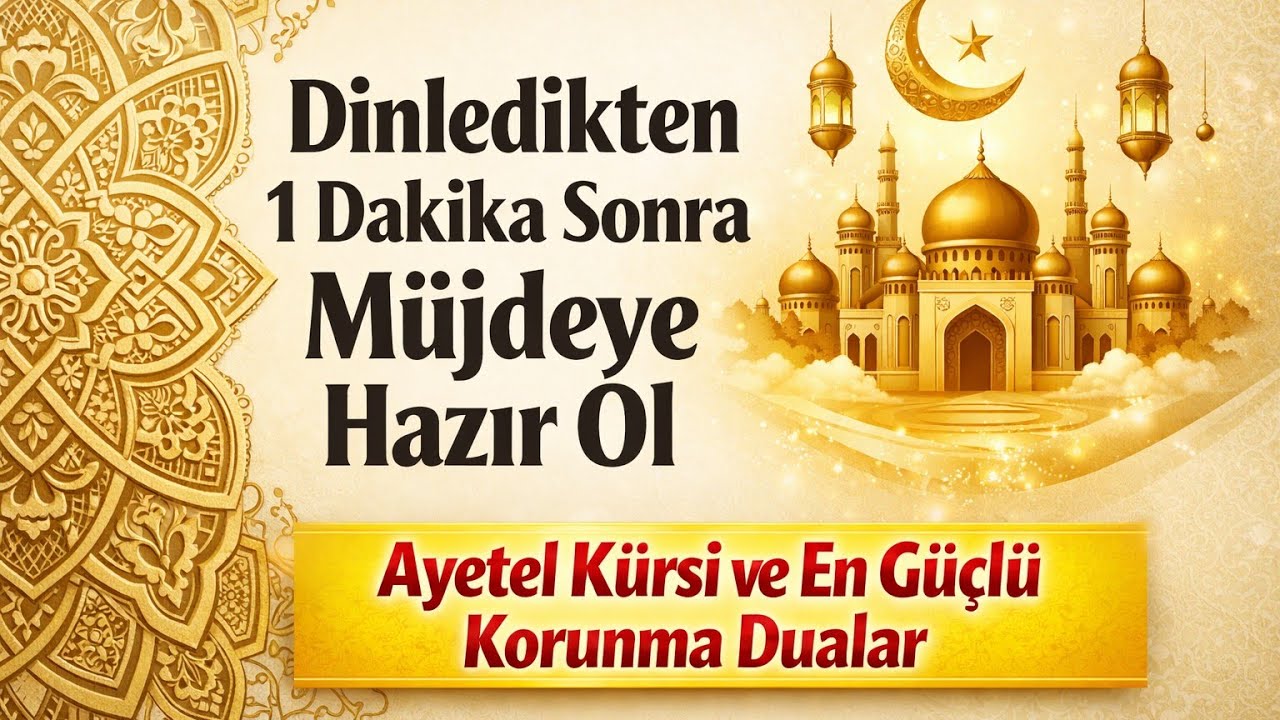 Dinledikten 1 Dakika Sonra Müjdeye Hazır Ol Ayetel Kürsi ve En Güçlü Korunma Dualar