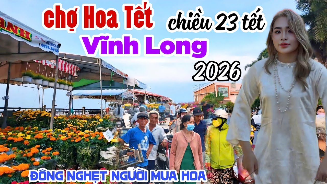 CHỢ HOA TẾT VĨNH LONG 2026 CHIỀU TỐI 23 TH&Aacute;NG CHẠP VUI QU&Aacute; VUI KẸT XE B&Agrave; CON MUA SẮM HOA KPVL