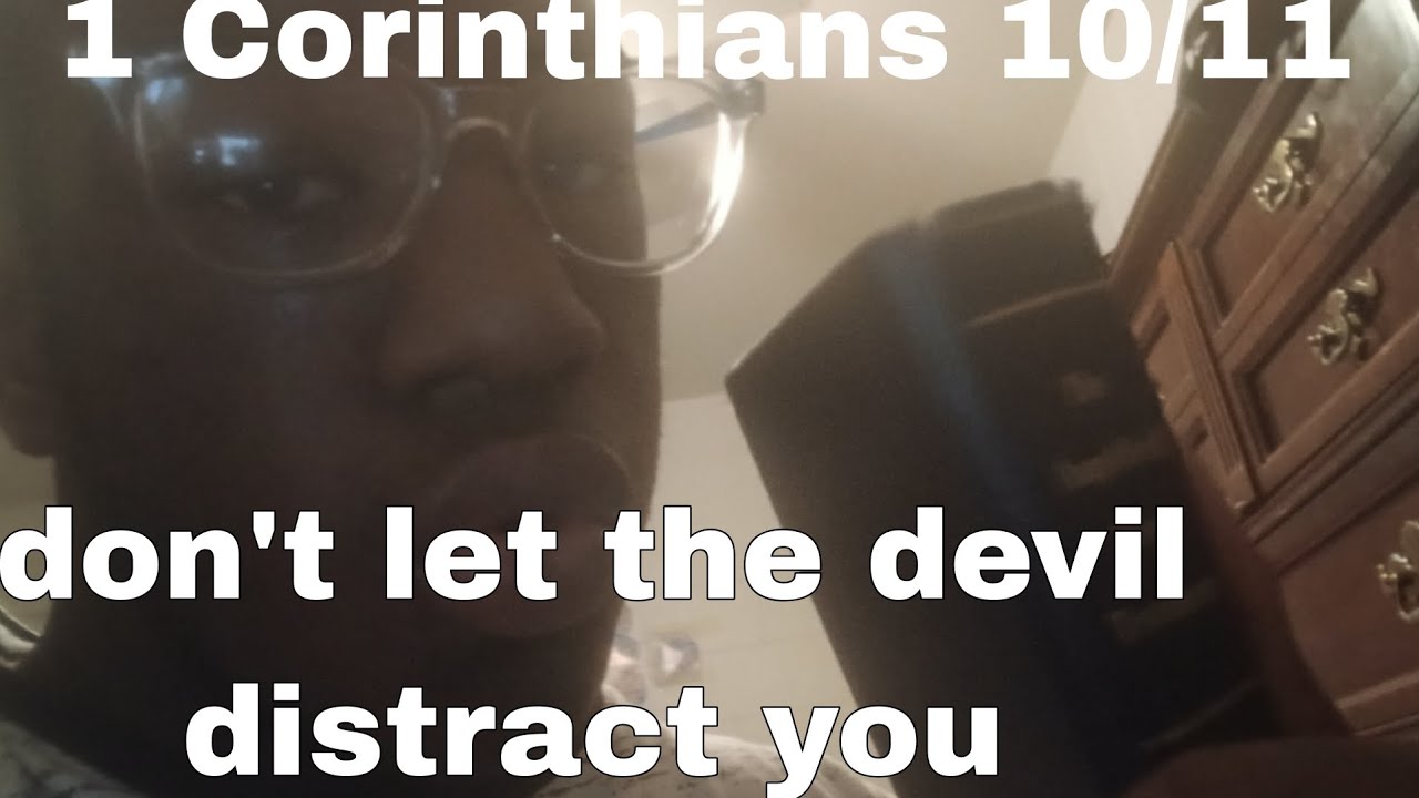 Don't let the devil distract you ( 1 Corinthians 10/11)