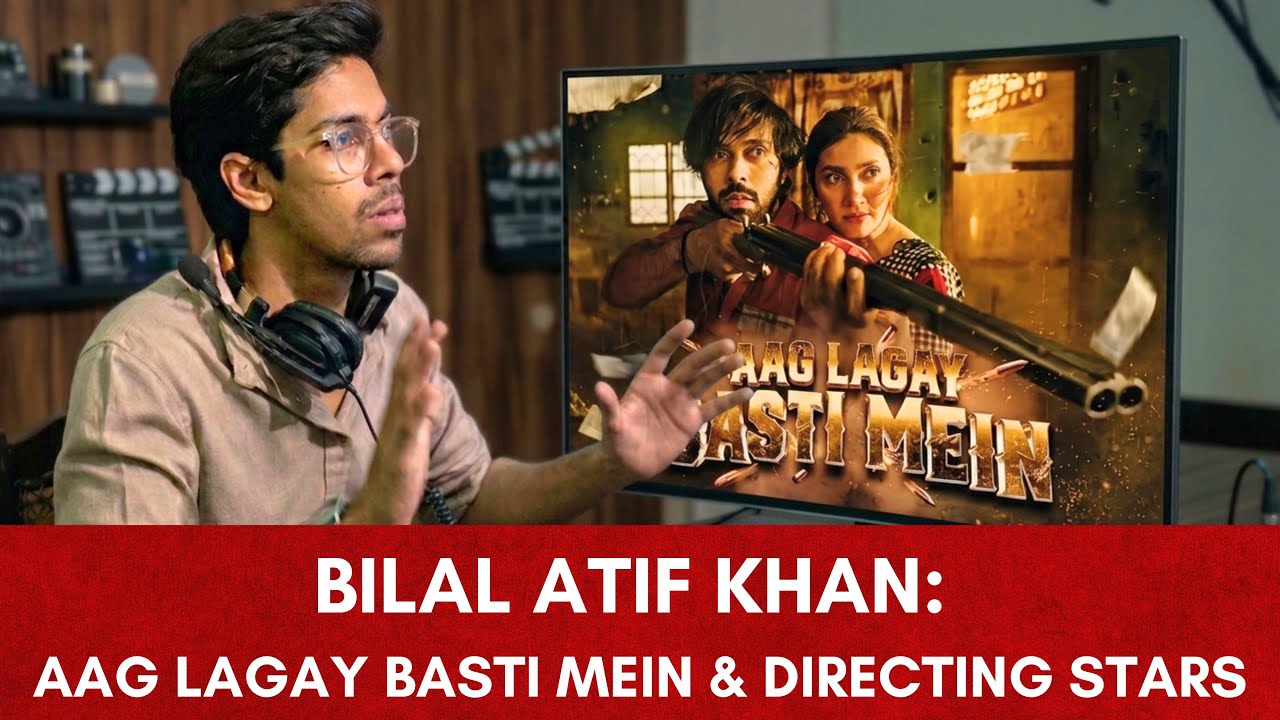 Bilal Atif Khan on Aag Lagay Basti Mein: Comedy, Chaos & Directing Stars