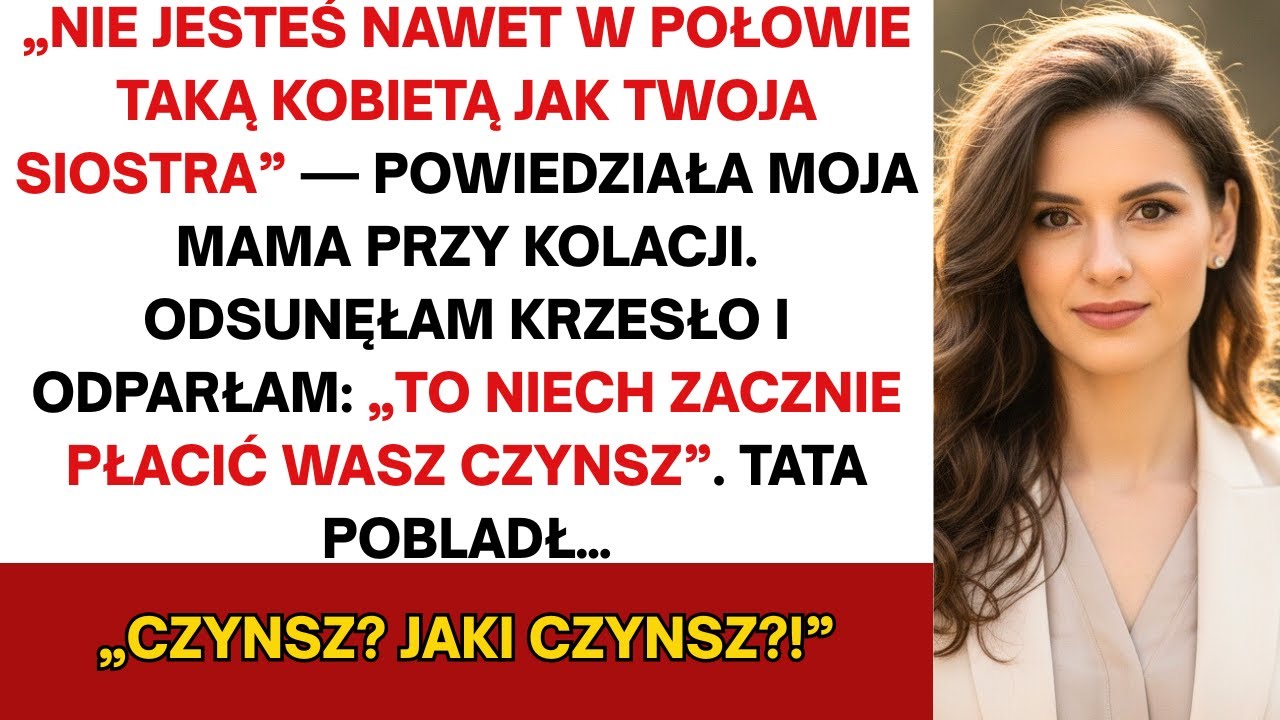 Rodzice przy kolacji: „Nie jesteś nawet w połowie taką kobietą jak twoja siostra”. Odsunęłam krzesło