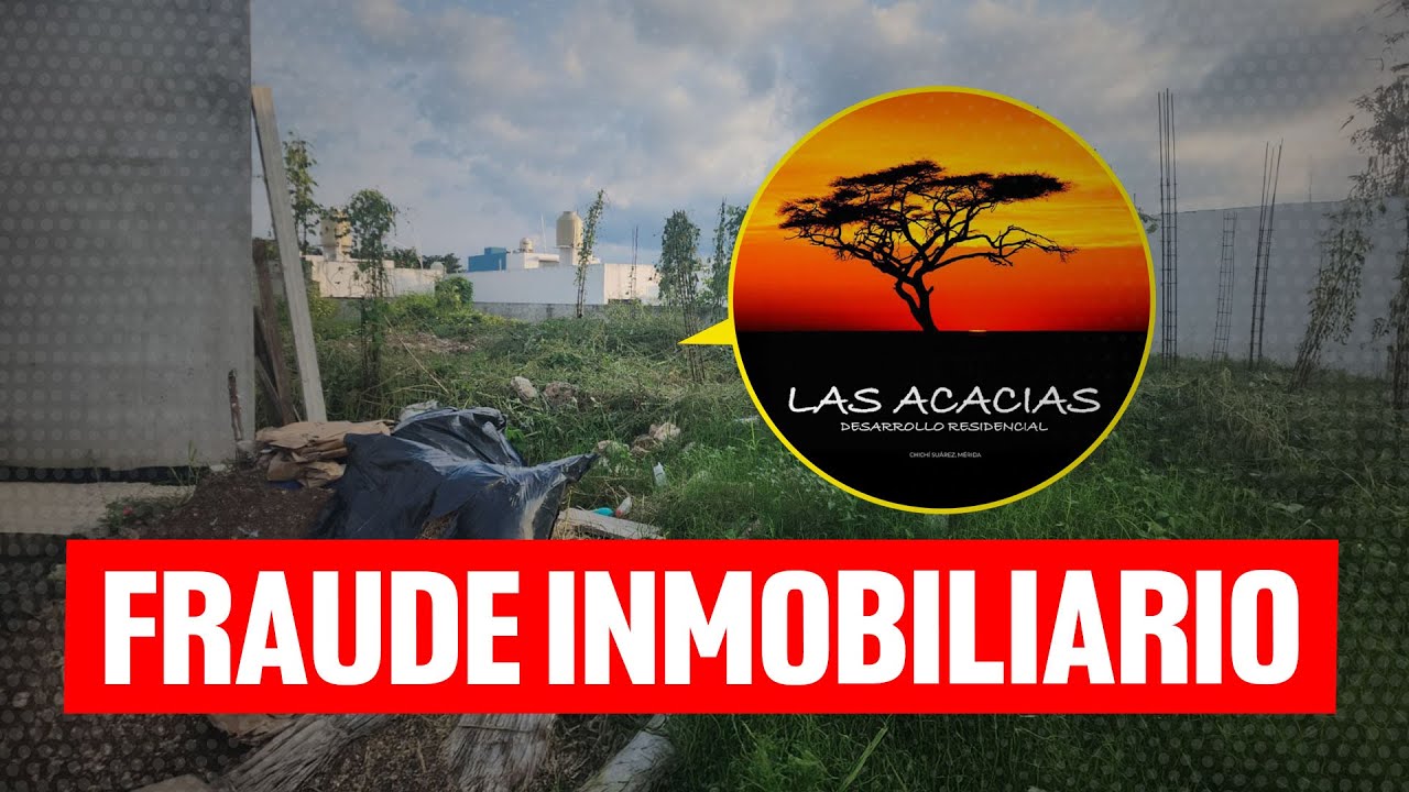 Fraude Inmobiliario en Fraccionamiento Acacias