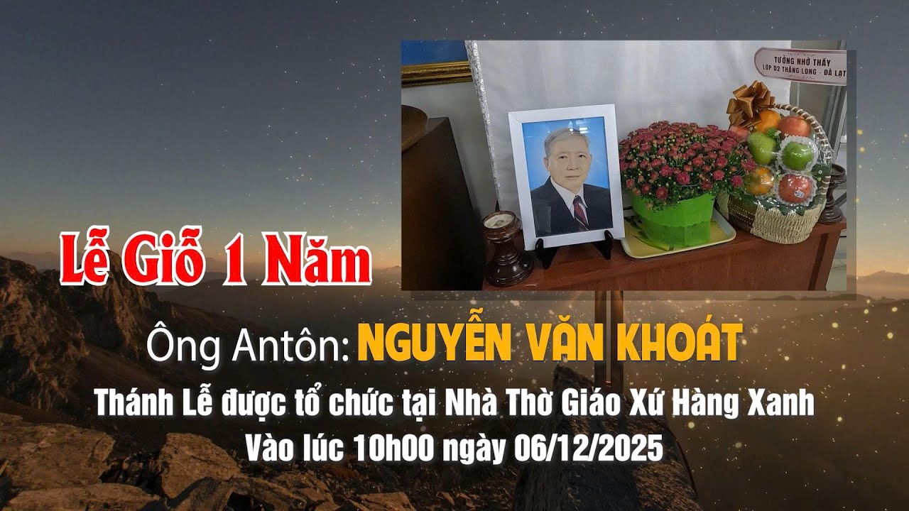 Lễ Giỗ 1 Năm Ông Anton Nguyễn Văn Khoát | 06 - 12 - 2025 |