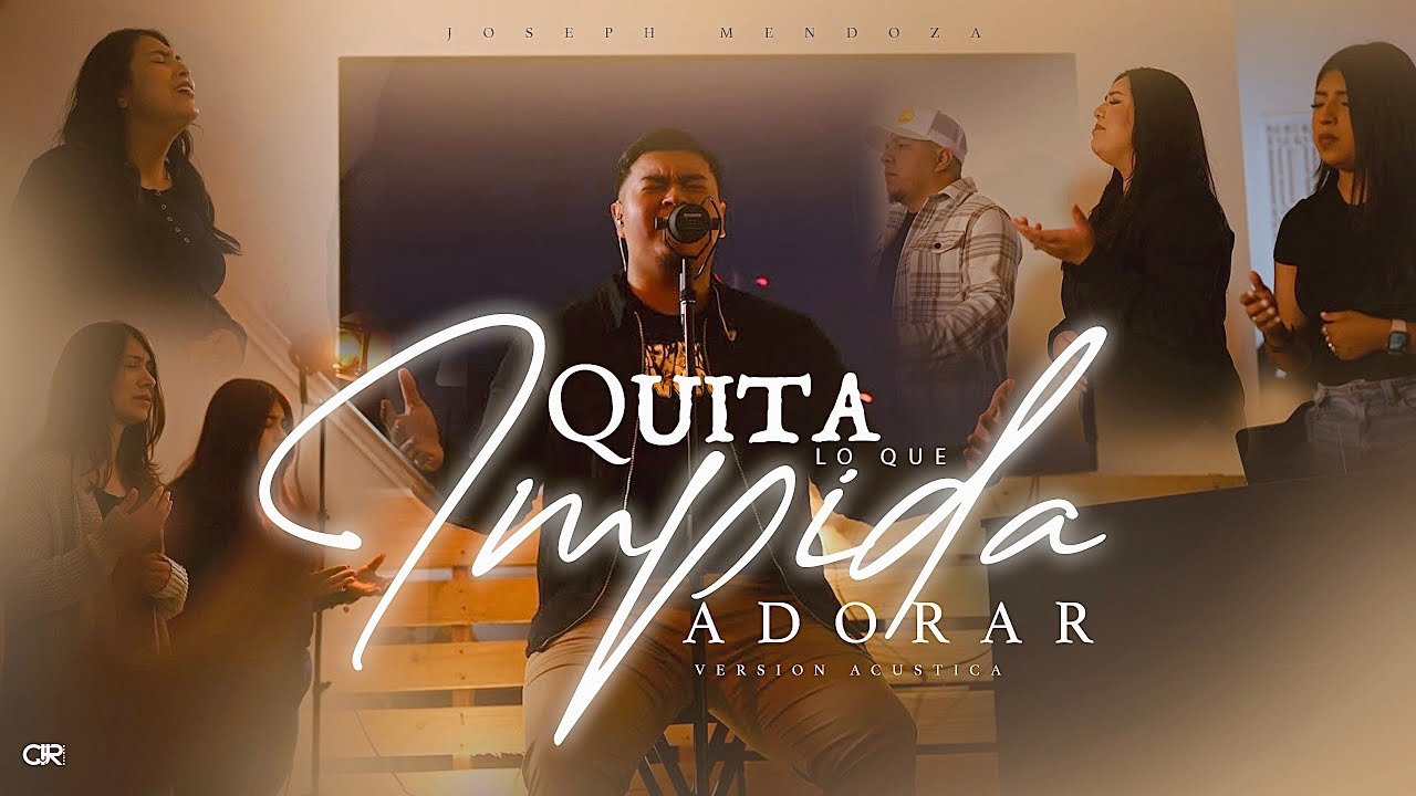 Quita Lo Que Impida Adorar (Acústica) - Joseph Mendoza