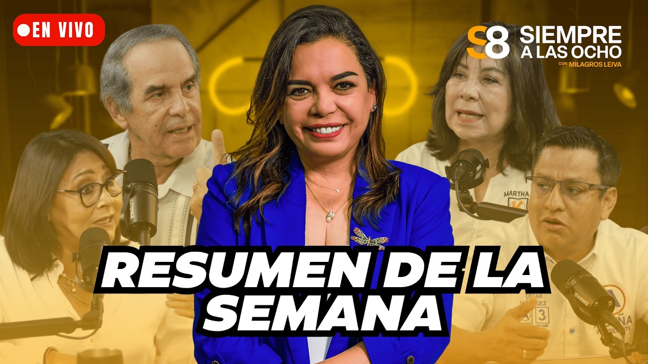 SIEMPRE A LAS 8 CON MILAGROS LEIVA: RESUMEN DE LA SEMANA | El Comercio