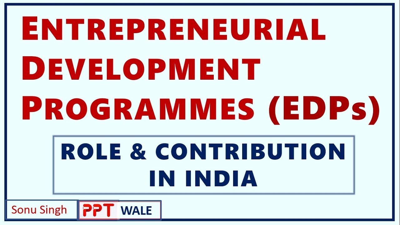 ENTREPRENEURIAL DEVELOPMENT PROGRAMMES (EDP) | Concept | Role & Contribution in India | BBA/MBA ppt