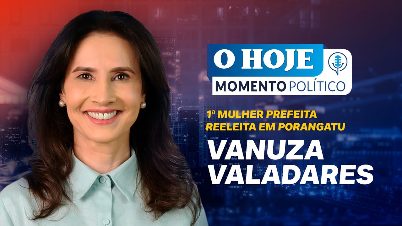 MOMENTO POL&Iacute;TICO - VANUZA VALADARES