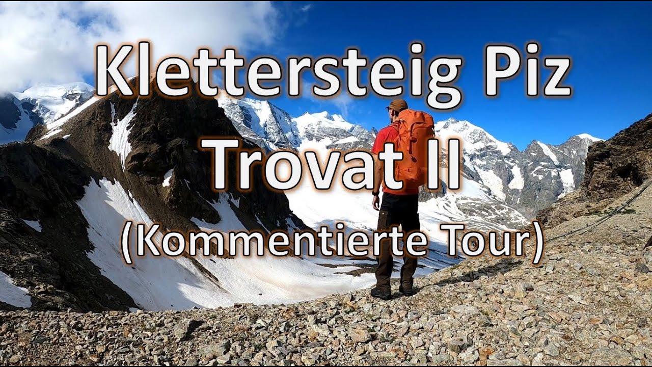 Piz Trovat 2 / II Klettersteig (Schwierigkeit E ; K5-K6) Knackige Tour mit herrlichem Ausblick
