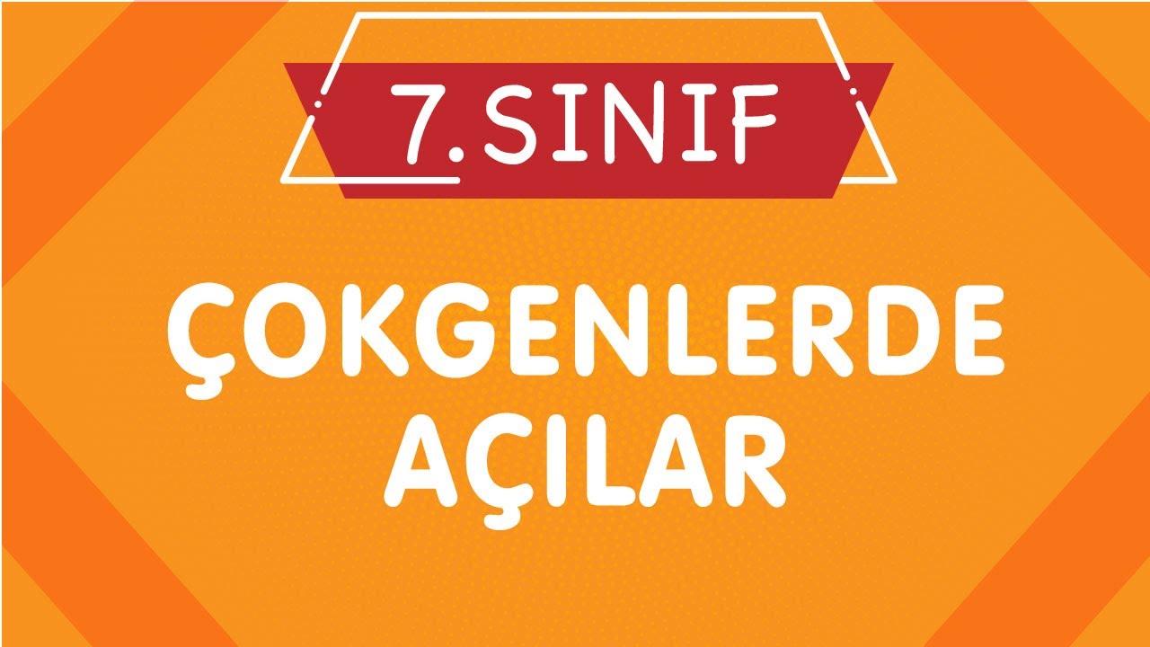 7.Sınıf Matematik ÇOKGENLER ve AÇILAR Konu Anlatımı