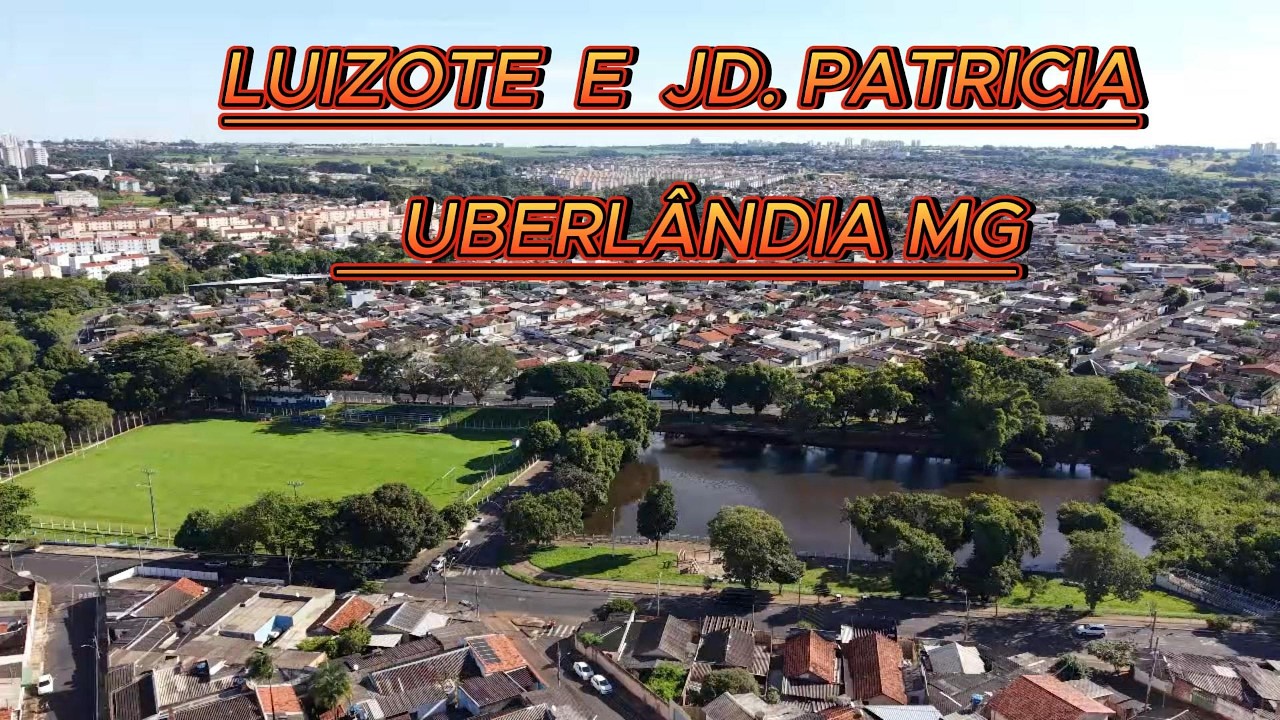 LUIZOTE E JARDIM PATRICIA UBERLÂNDIA MG