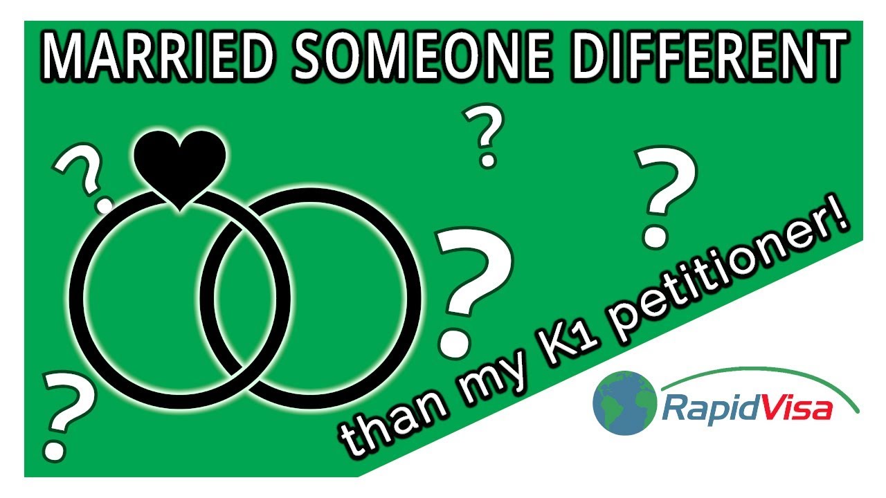 What If I Marry Someone Different Than My K1 Petitioner?