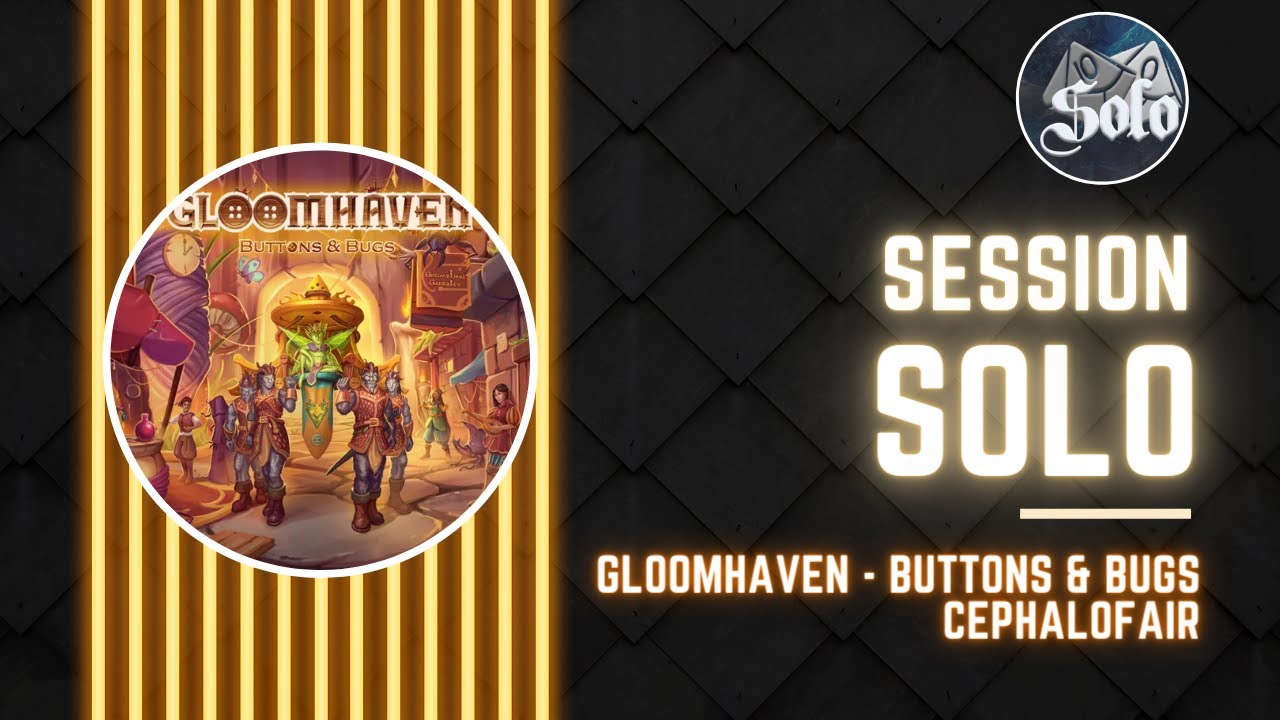 Gloomhaven - Buttons and Bugs - Session Solo  - une adaptation parfaite !@cephalofairgames