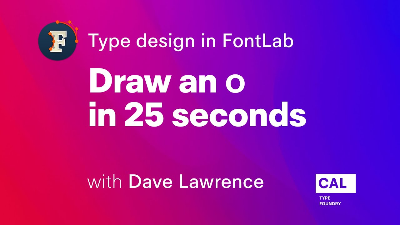 107. Draw an “o” in 25 seconds. Type design in FontLab 7 with Dave Lawrence
