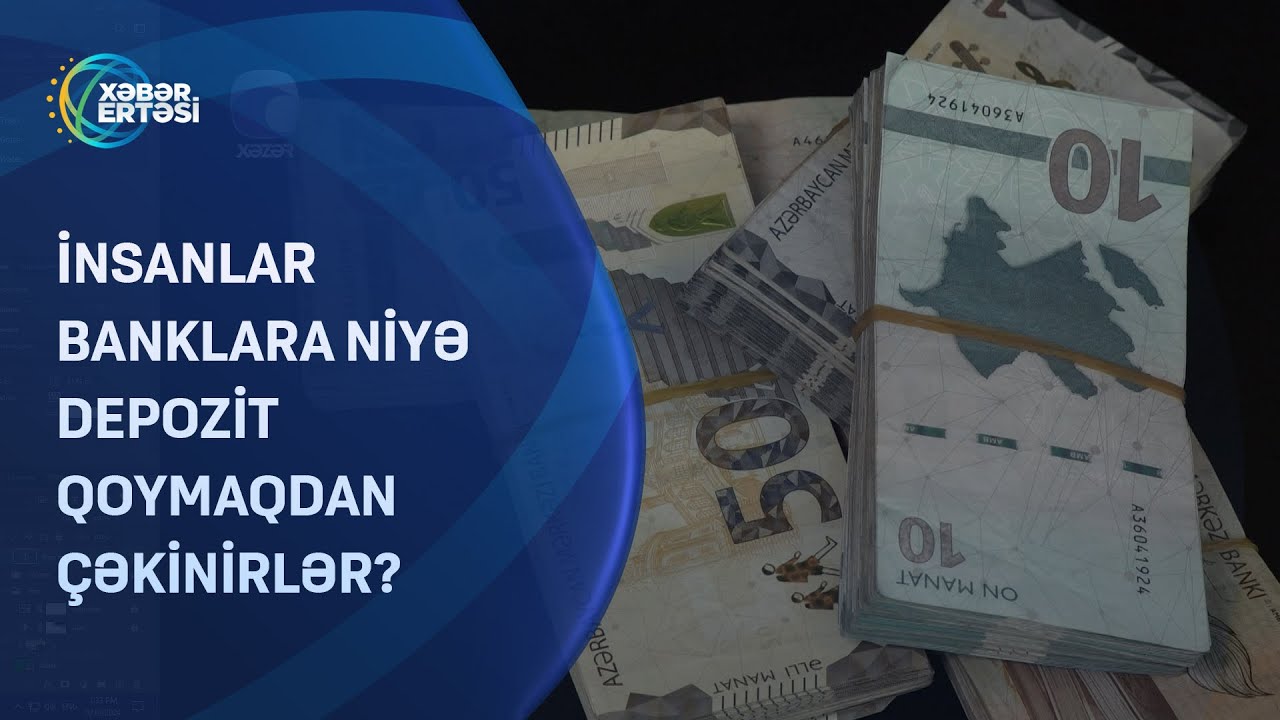 İnsanlar banklara niyə depozit qoymaqdan çəkinirlər?