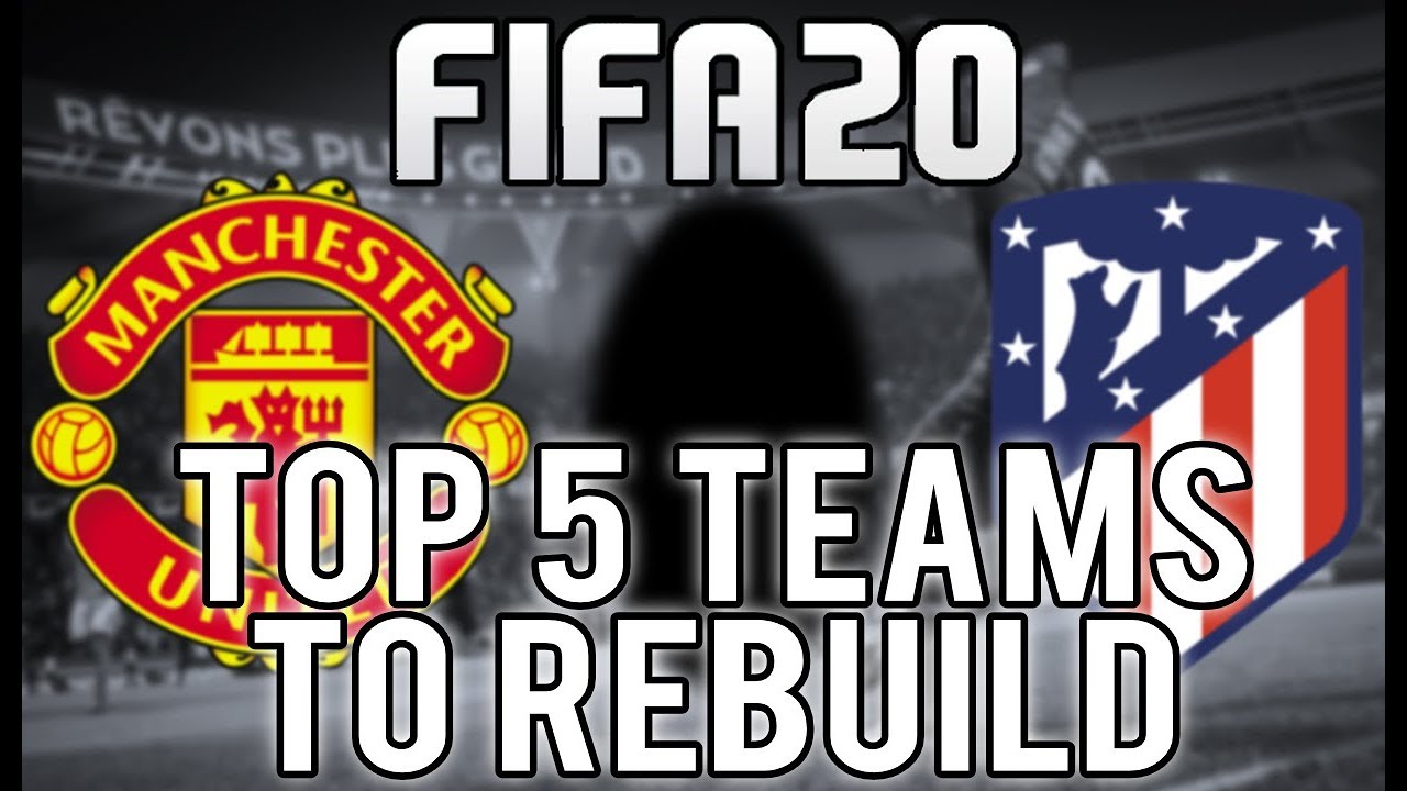 Top Five Teams to Rebuild in FIFA 20 Career Mode