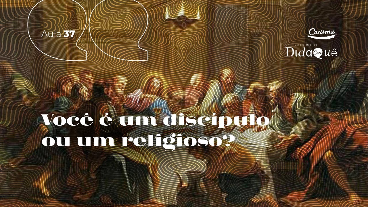 DIDAQUÊ | AULA 37 | Você é um discípulo ou um religioso? | Anésio Rodrigues