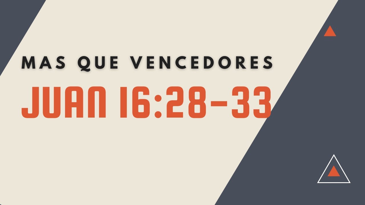 MAS QUE VENCEDORES (063) JUAN 16:28-33