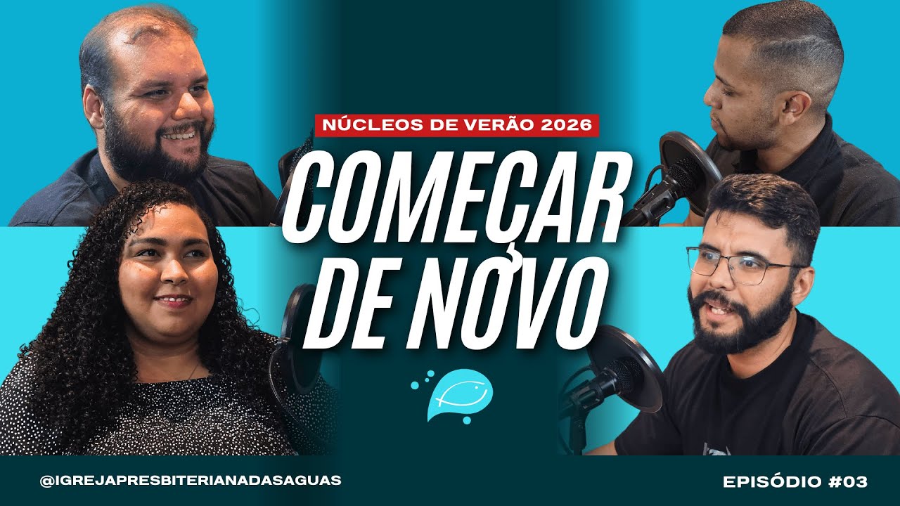 Começar de novo - Núcleo de Verão 2026 - Episódio #03