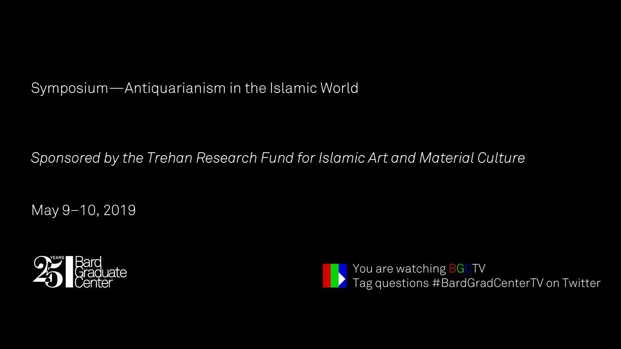 Symposium—Antiquarianism in the Islamic World (Session 6 Discussion)