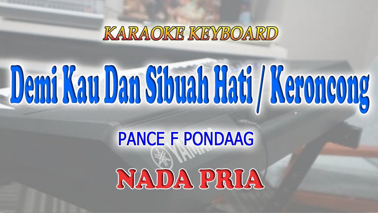 DEMI KAU DAN SIBUAH HATI KERONCONG ll KARAOKE KERONCONG ll PANCE F PONDAAG ll NADA PRIA A=DO