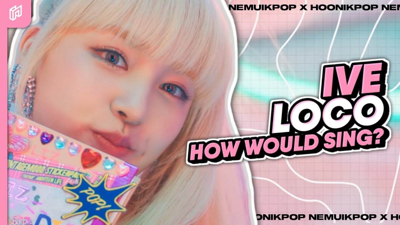 &raquo; How Would IVE Sing ITZY &ldquo;Loco