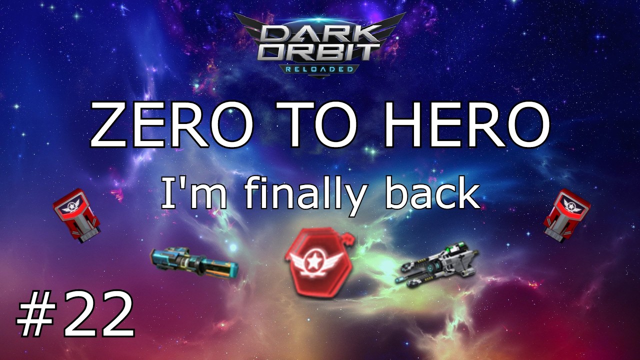 I'm finally back - Zero To Hero Episode 22 - Darkorbit