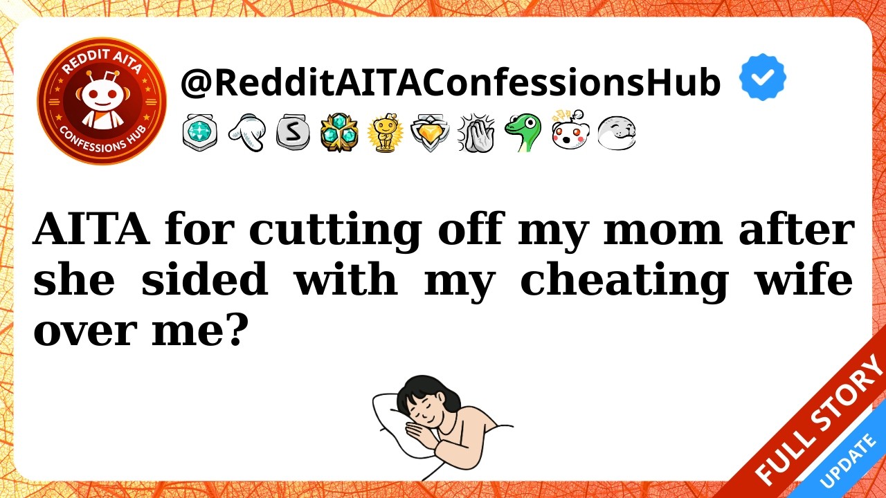 AITA for cutting off my mom after she sided with my cheating wife over me?