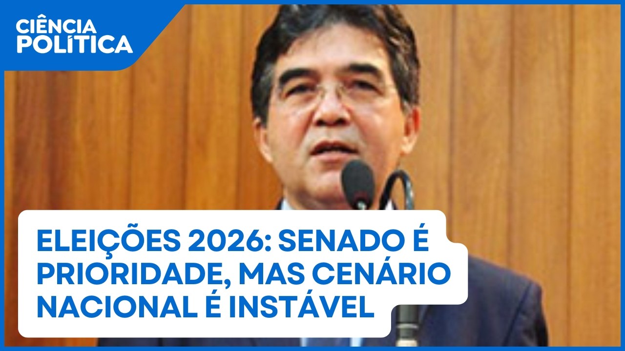 Eleições 2026: Senado é prioridade, mas cenário nacional é instável | Ciência Política