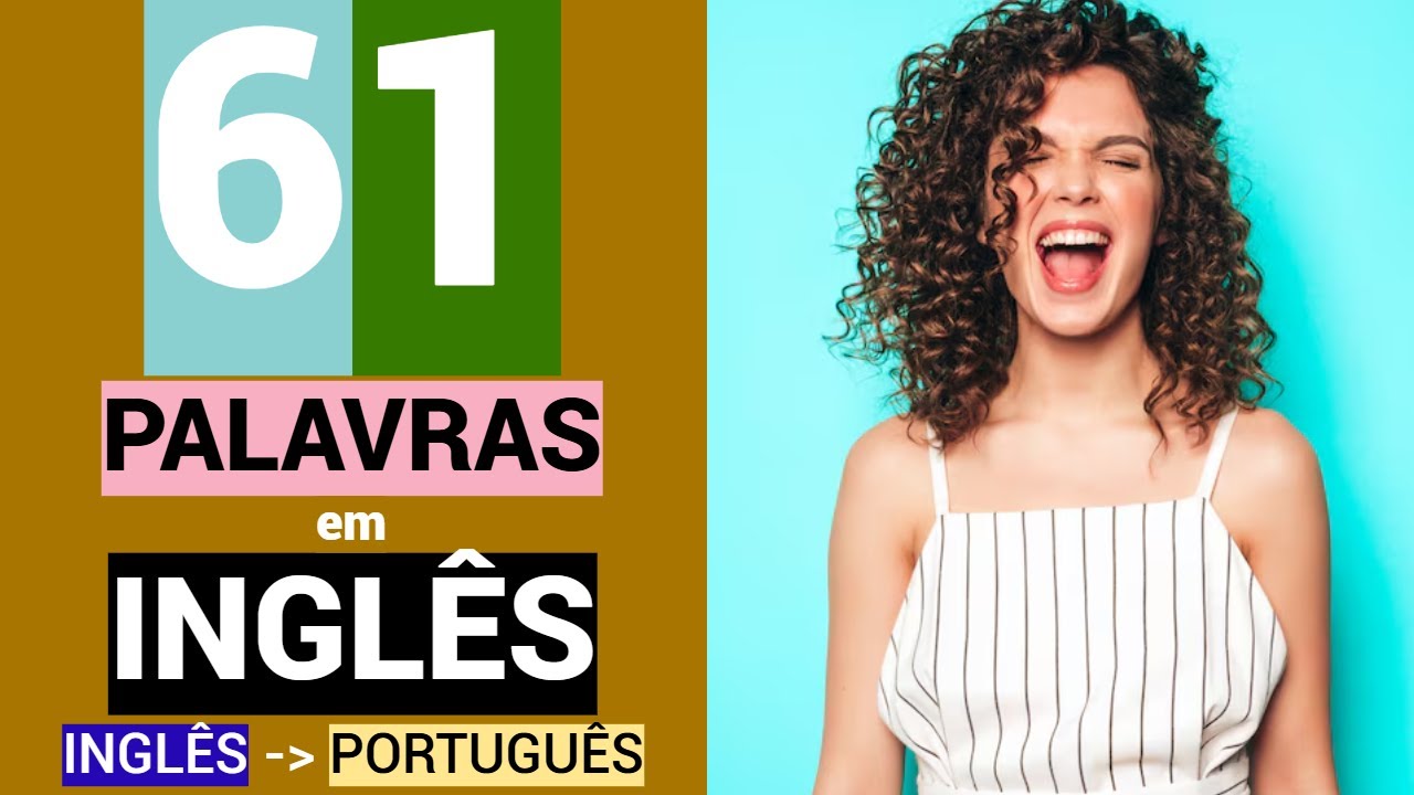 61 PALAVRAS em INGLÊS | Educação | Língua inglesa grátis | Aprender | INGLÊS - PORTUGUÊS.