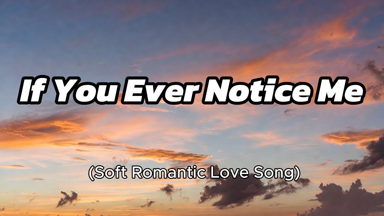 If You Ever Notice Me -Soft Romantic Love Song