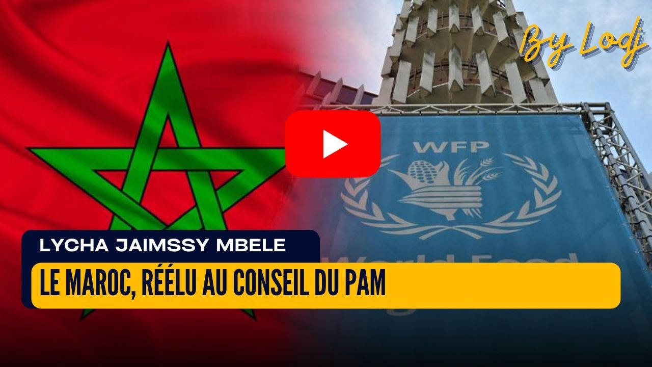 R&eacute;&eacute;lu au Conseil du PAM, le Maroc consolide sa strat&eacute;gie d&rsquo;influence sur les politiques alimentaires