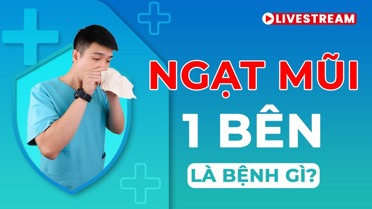 NGẠT MŨI 1 BÊN LÀ BỆNH GÌ? CÓ NGUY HIỂM KHÔNG? - Anh Bác sĩ