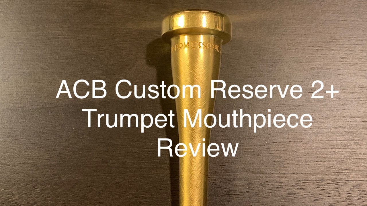 ACB Custom Reserve 2+ Trumpet Mouthpiece Review & Comparison - ACB CR 2+ vs. ACB MV3C