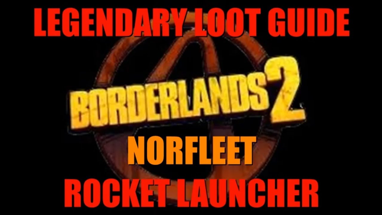 Borderlands 2, Legendary Loot Guide: Norfleet Rocket Launcher