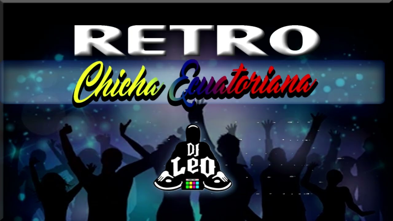 RETRO CHICHA ECUATORIANA MIX - FT LEO DJ