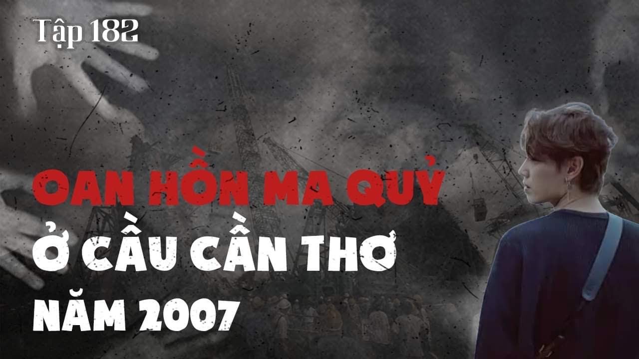 TẬP 182: VONG HỒN MA QUỶ Ở CẦU CẦN THƠ NĂM 2007 || NGUYỄN NGUYỄN