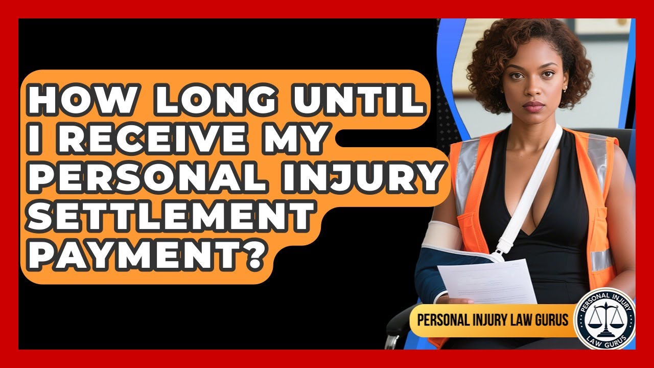 How Long Until I Receive My Personal Injury Settlement Payment? - Personal Injury Law Gurus