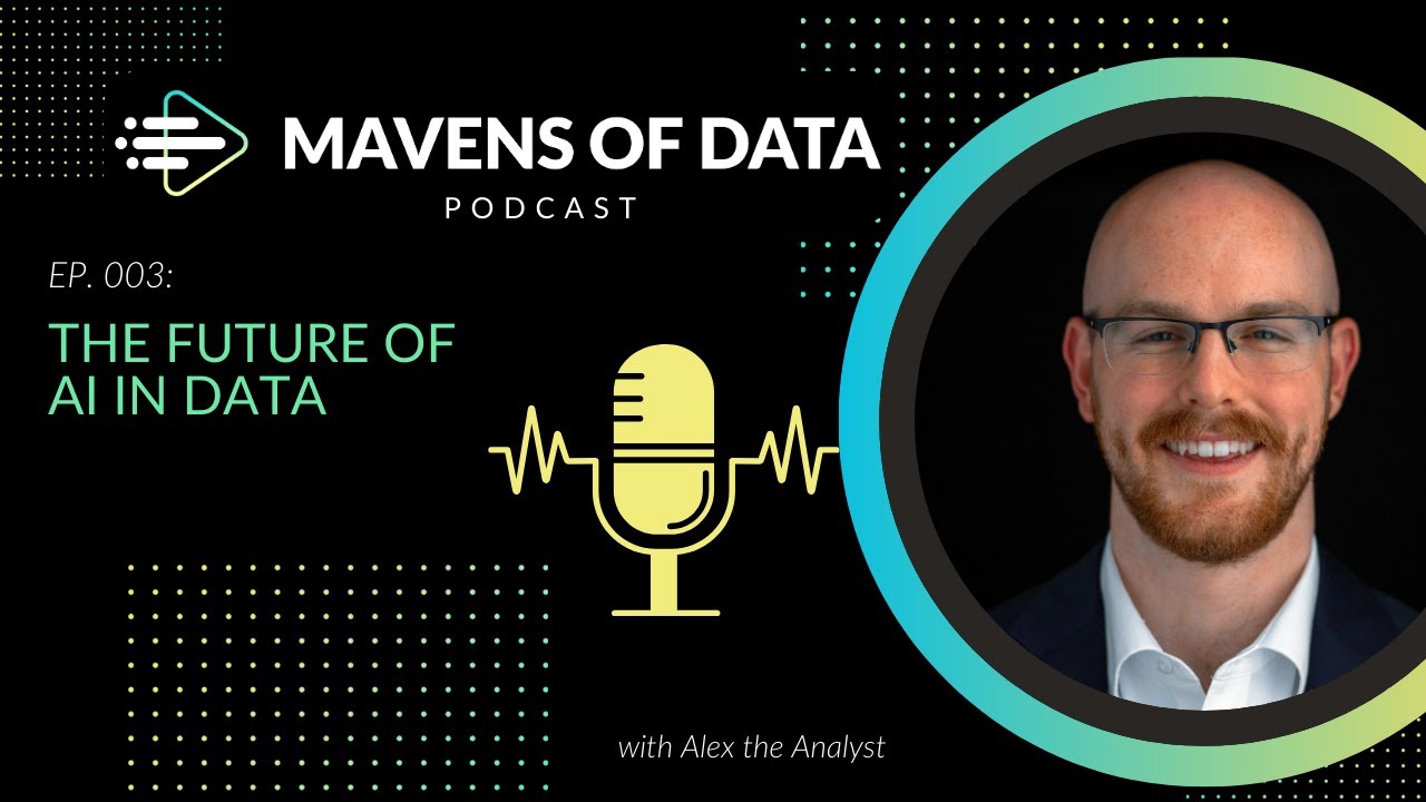 The Future of AI in Data (w/ Alex The Analyst) | Mavens of Data