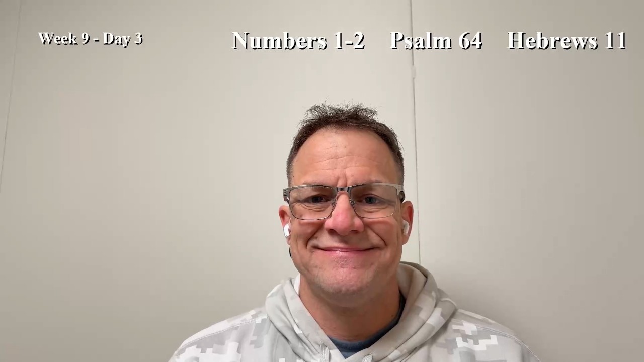 Bible Reading | Week 9 Day 3 | Numbers 1-2, Psalm 64, Hebrews 11
