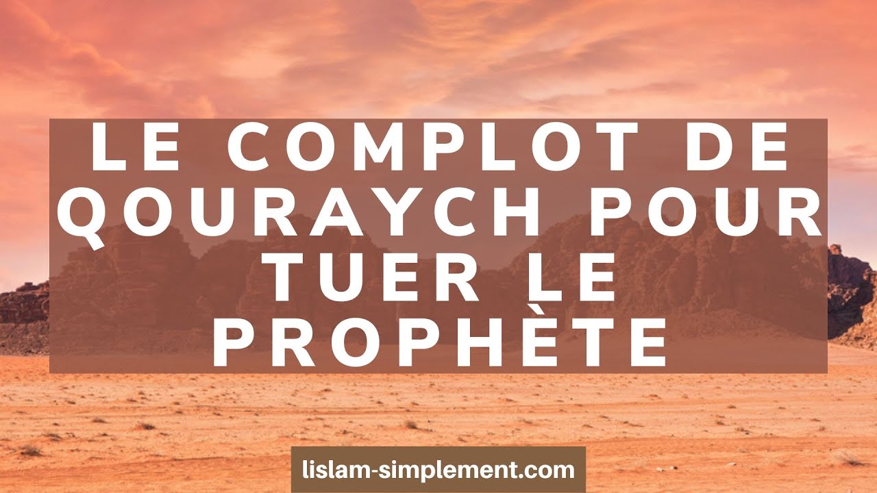 26/ Le complot de Qouraych pour tuer le Prophète
